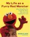 My Life as a Furry Red Monster: What Being Elmo Has Taught Me About Life, Love and Laughing Out Loud